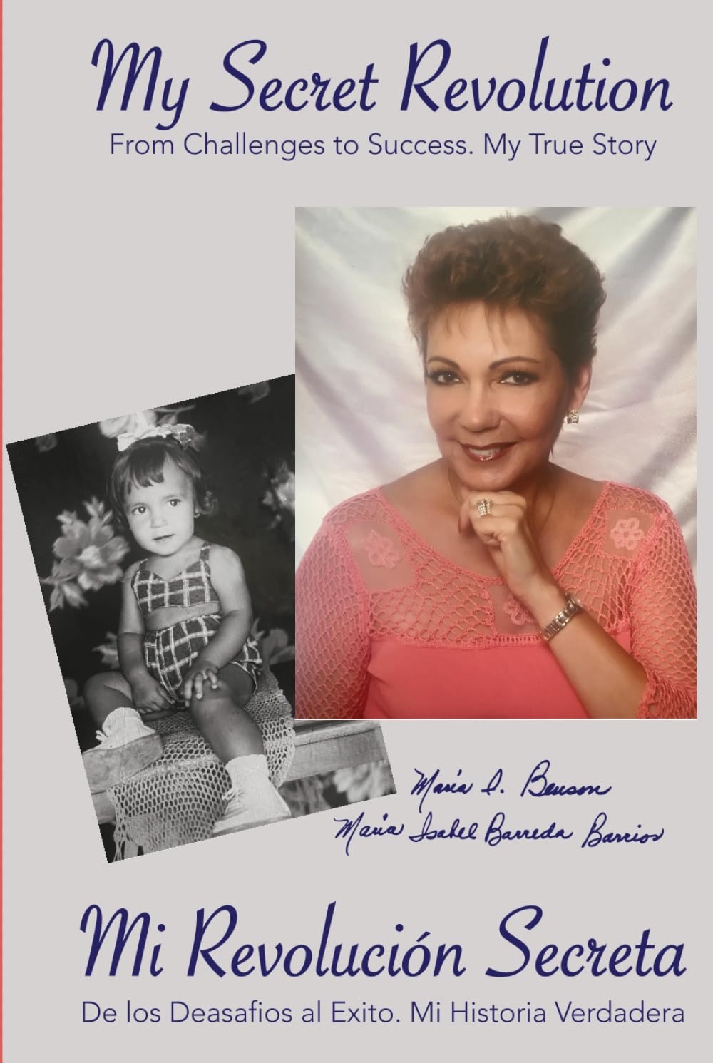My Secret Revolution/Mi revolución secreta: From Challenges to Success. My True Story. A Bilingual Memoir/ De los desafios al éxito. Mi historia verdadera.