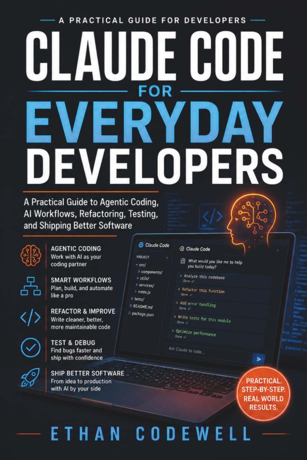 Claude Code for Everyday Developers: A Practical Guide to Agentic Coding, AI Workflows, Refactoring, Testing, and Shipping Better Software