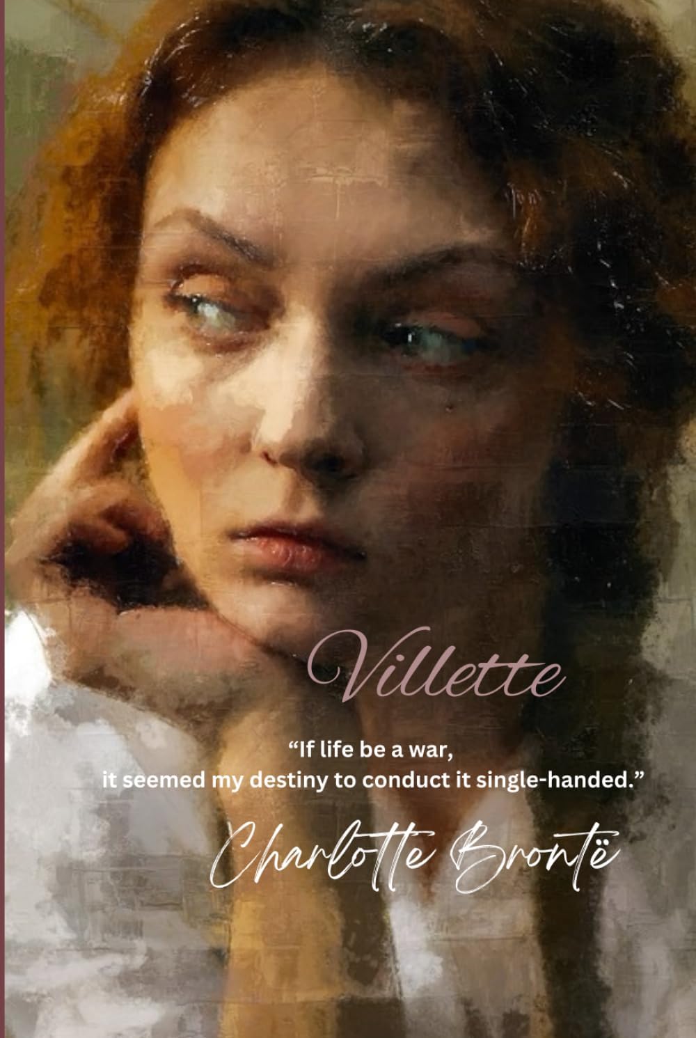 Villette: “If life be a war, it seemed my destiny to conduct it single-handed.”
