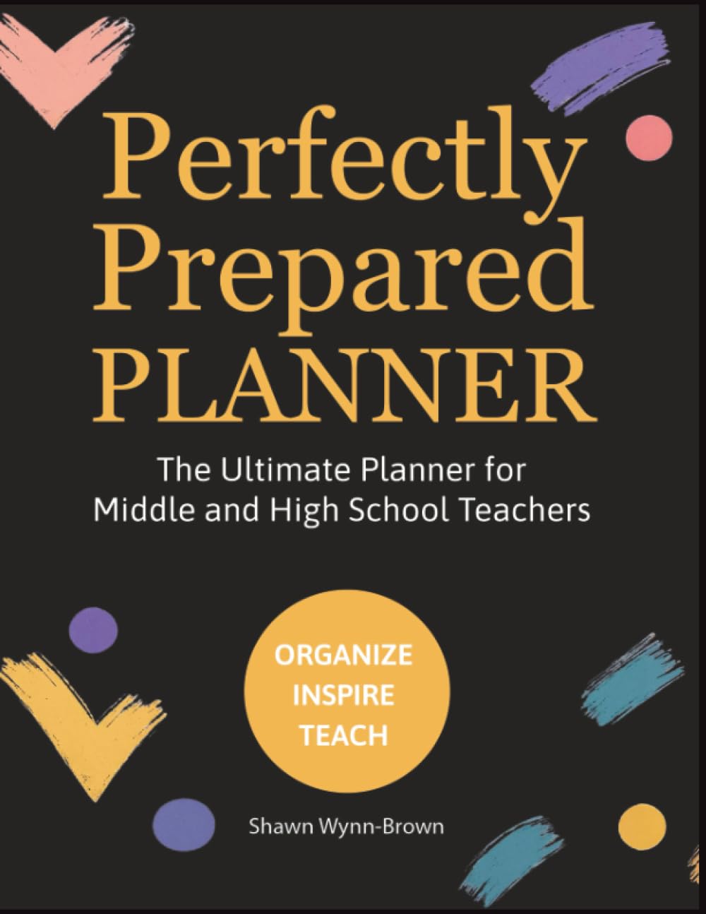 Perfectly Prepared Planner, The Ultimate Planner for Middle and High School Teachers
