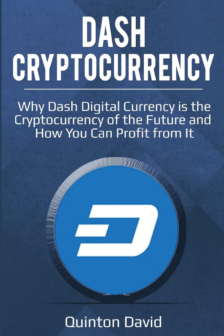 Dash Cryptocurrency: Why Dash Digital Currency Is the Cryptocurrency of the  Future and How You Can Profit from It | Amazon.com.br
