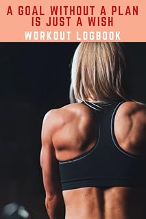 A Goal Without A Plan Is Just A Wish: Workout Planner And Exercice Log Book To Track Weight Loss, Muscle Gain, BodyBuilding Progress for Women