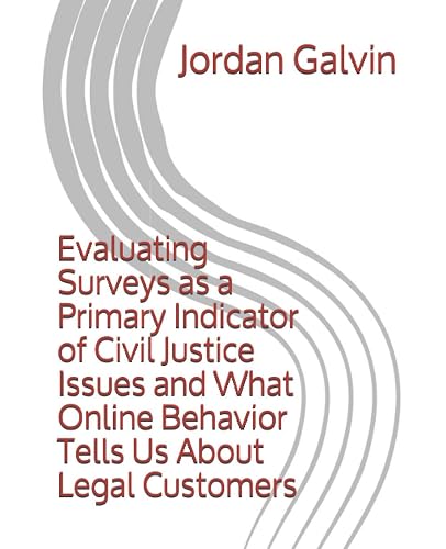 Evaluating Surveys as a Primary Indicator of Civil Justice Issues and What Online Behavior Tells Us About Legal Customers