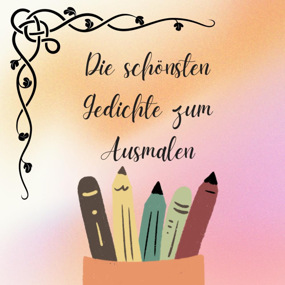 Gedichte zum Ausmalen (Die schönsten Ausmalbücher für Teens, Twens und andere Erwachsene)