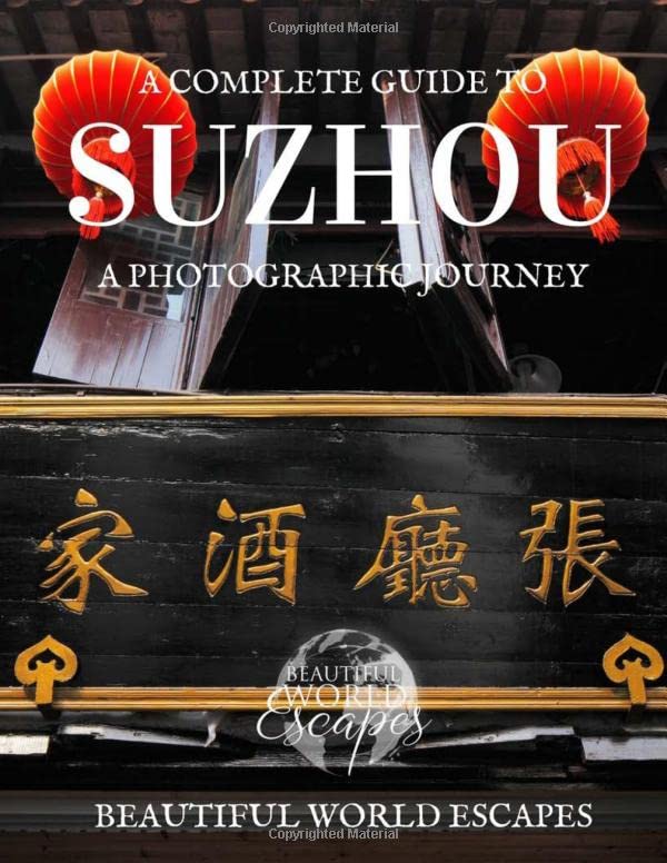 A Complete Guide to Suzhou: A Photographic Journey