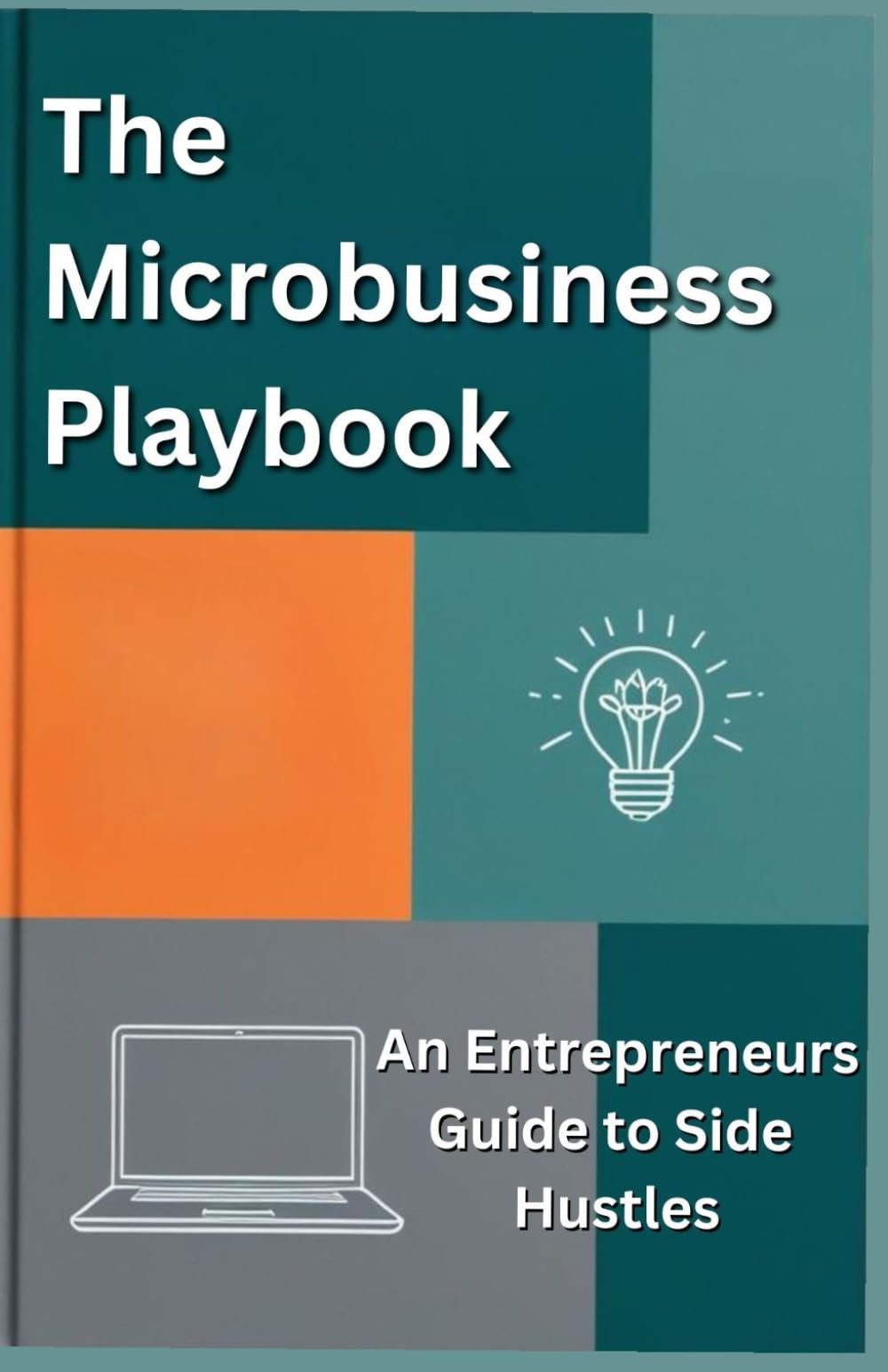 The Microbusiness Playbook: An Entrepreneurs Guide to Side Hustles