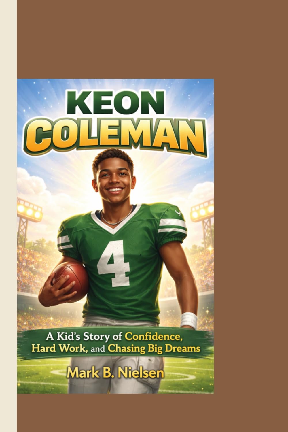 KEON COLEMAN: A Kid’s Story of Confidence, Hard Work, and Chasing Big Dreams.