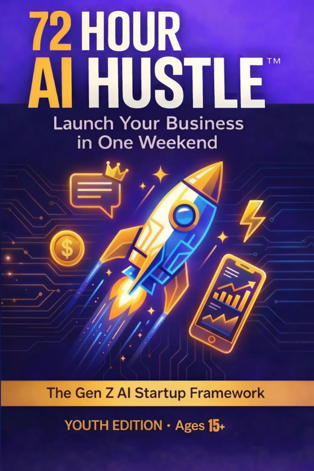 72 Hour AI Hustle: A Practical System for Launching a Real Business in 72 Hours Using Ethical AI (The 72-Hour AI Hustle™: Launch Your Business in a Weekend)