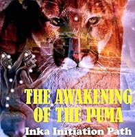 The Awakening of the Puma - Inka Initiation Path (Evidences of Archeo-astronomy in the Andes) 612457280X Book Cover