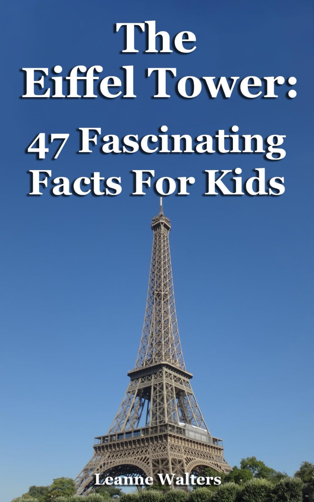 The Eiffel Tower: 47 Fascinating Facts For Kids