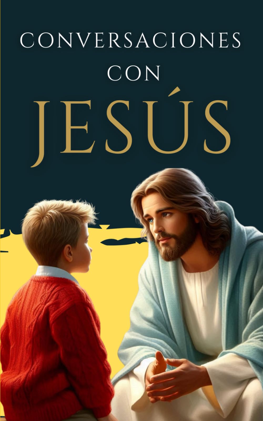 Conversaciones de un católico con Jesús: Cambiará tu vida y al mundo para siempre.: 13 (LIBROS CATÓLICOS DE CRECIMIENTO PERSONAL)