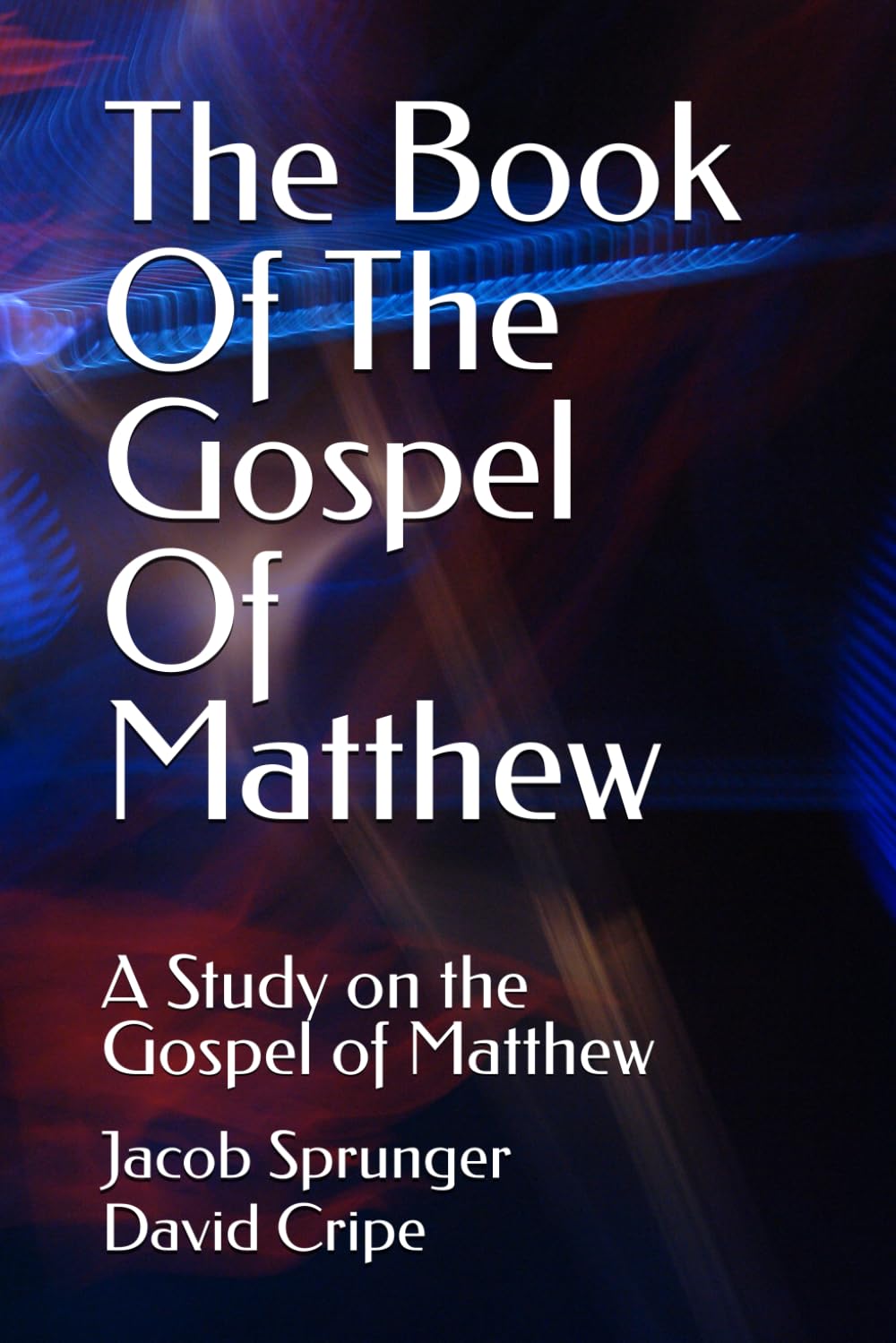 The Book Of The Gospel Of Matthew: A Study on the Gospel of Matthew