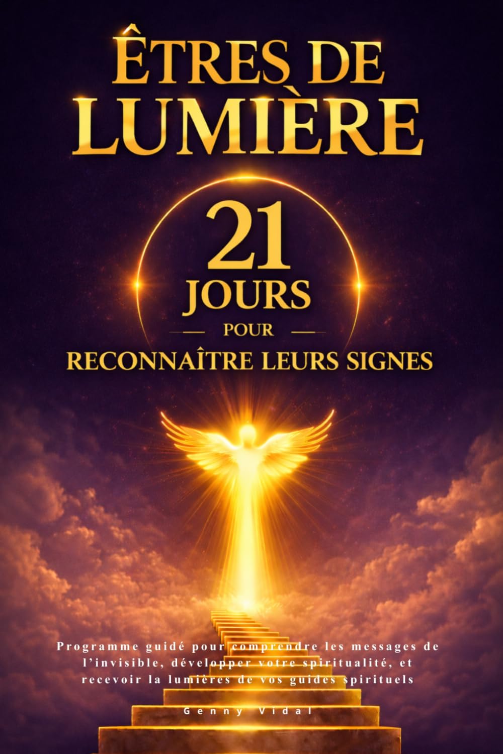 Êtres de lumière : 21 jours pour reconnaître leurs signes: Programme guidé pour comprendre les messages de l’invisible, développer votre spiritualité, et recevoir la lumières de vos guides spirituels