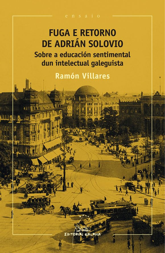 Fuga e retorno de Adrián Solovio: Sobre a educación sentimental dun intelectual galeguista: 90 (Ensaio)