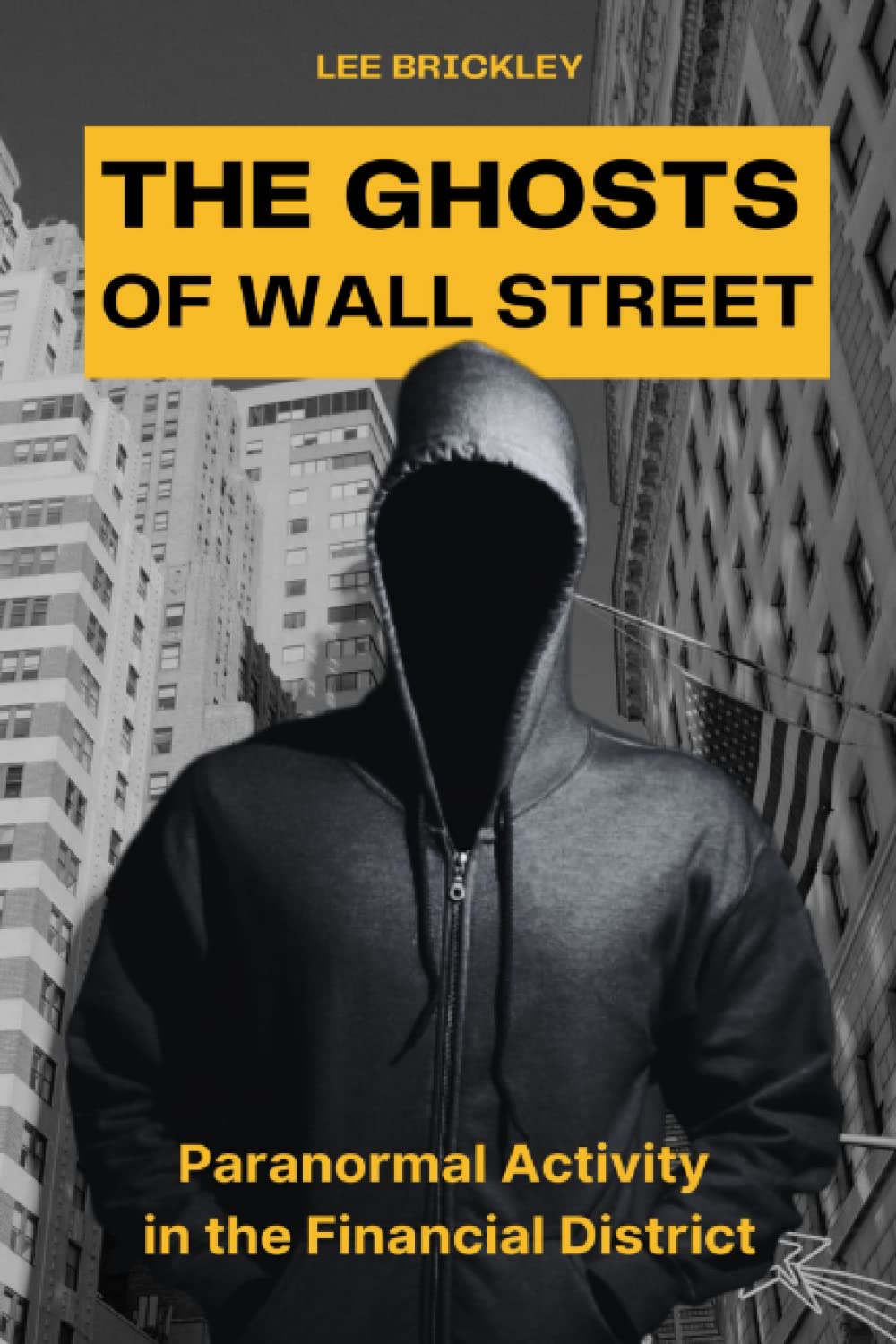 The Ghosts of Wall Street: Paranormal Activity in the Financial District (Lee Brickley's Paranormal X-Files)