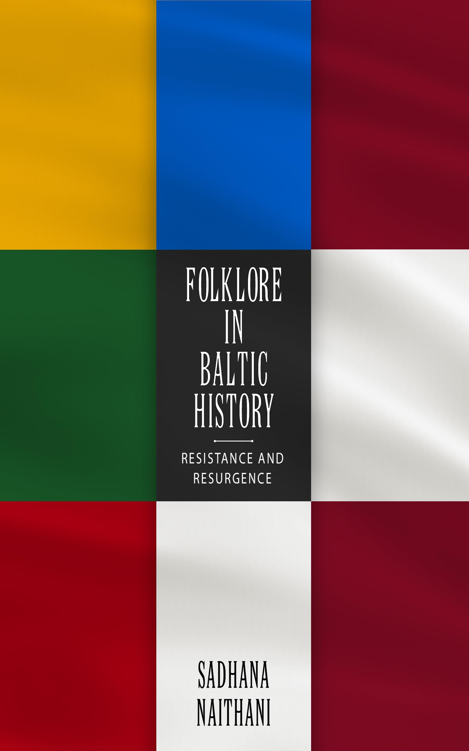 Folklore in Baltic History: Resistance and Resurgence. Naithani 9781496823571**