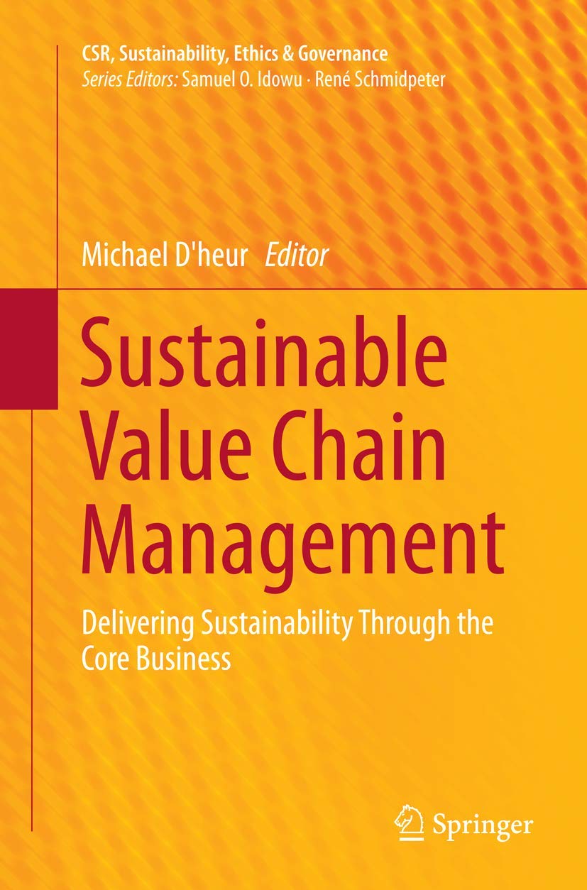 Sustainable Value Chain Management: Delivering Sustainability Through the Core Business (CSR, Sustainability, Ethics & Governance)