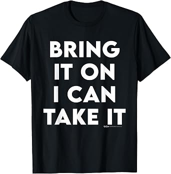 Bring It On I Can Take It Inspirational Empowerment Quote T-Shirt