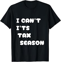 I Can't It's Tax Season Accounting Fun Accountant CPA prize T-Shirt