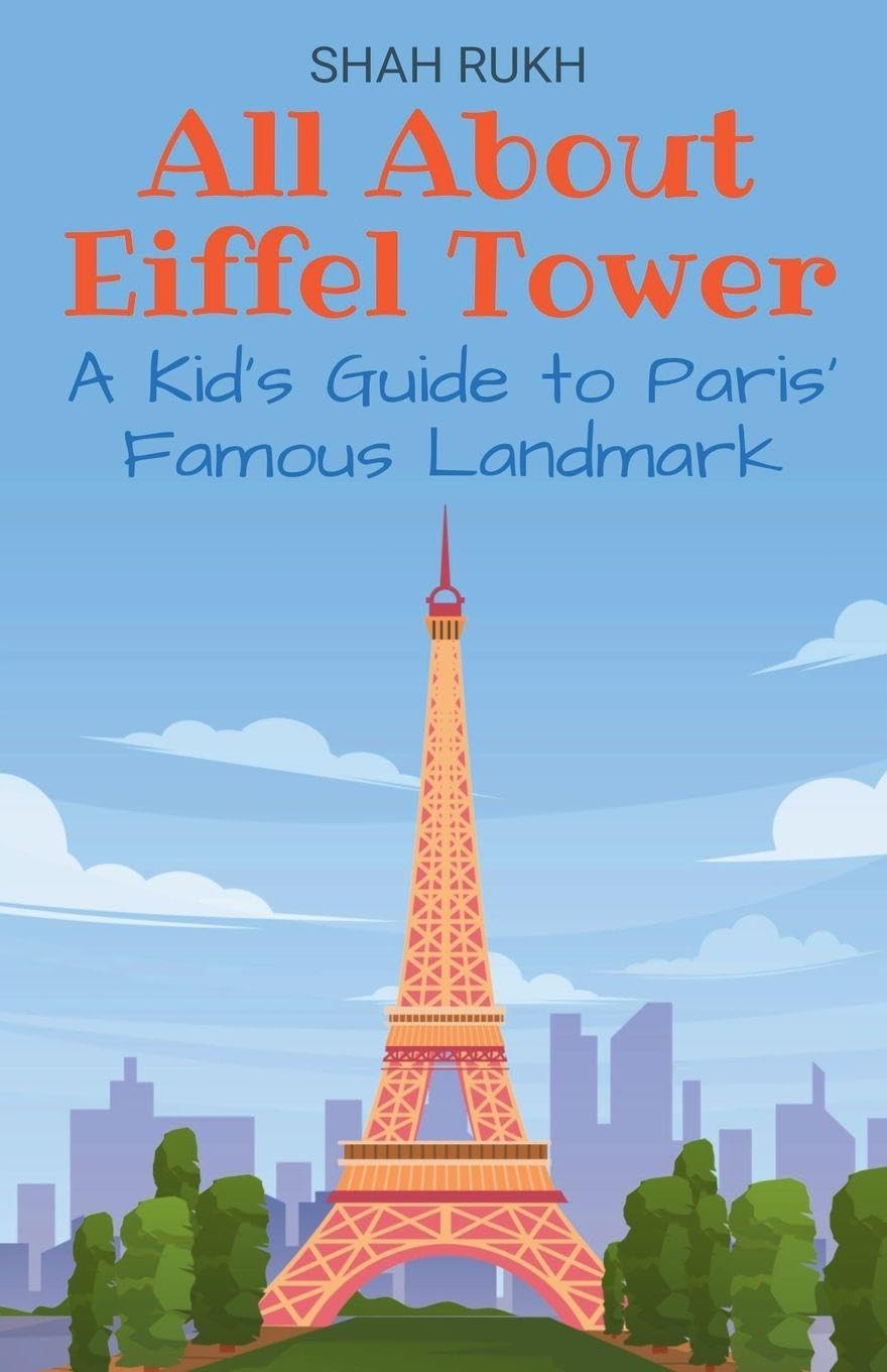 All About Eiffel Tower: A Kid's Guide to Paris' Famous Landmark: 5 (Educational Books for Kids)