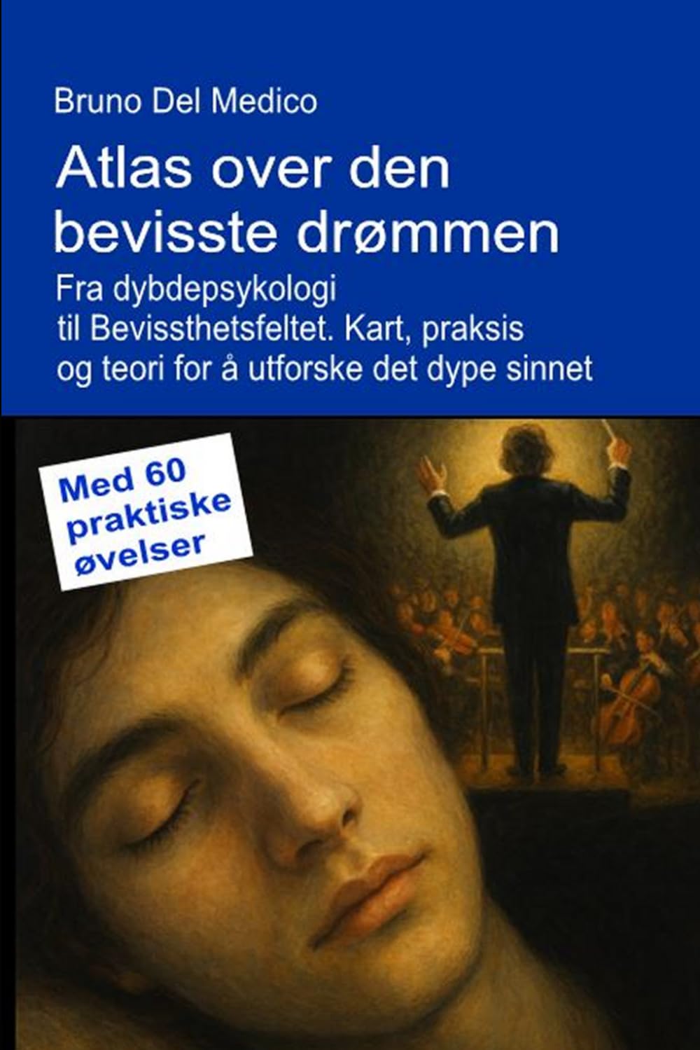 Atlas over den bevisste drømmen. Fra dybdepsykologi til Bevissthetsfeltet.: Kart, praksis og teori for å utforske det dype sinnet. Med 60 praktiske ... Publikasjoner av Bruno Del Medico på norsk.)