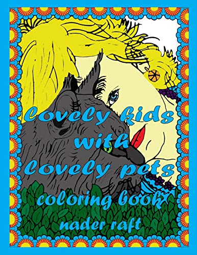 lovely kids with lovely pets coloring book: An Adult Coloring Book showing the love and compassion between kids and animals in charming scenes with beautiful frames for more coloring