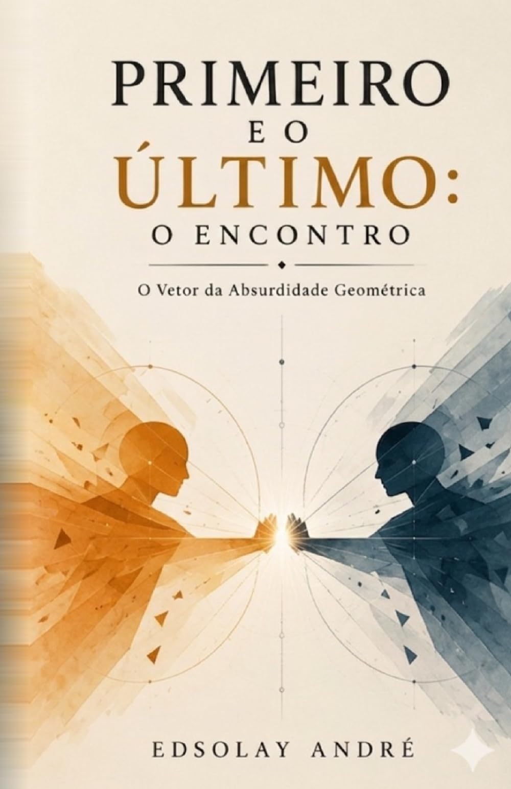 Primeiro e o Último: O Encontro: O Manifesto Anti autoajuda para Hackear a Mente e Quebrar o Algoritmo da Colmeia.