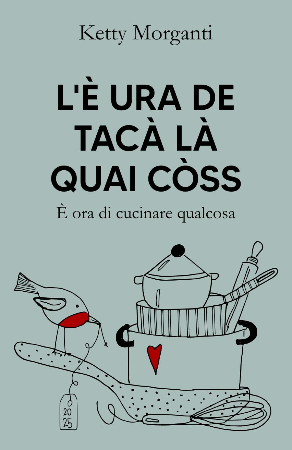 L'È URA DE TACÀ LÀ QUAI CÒSS: È ora di cucinare qualcosa