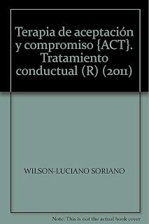 Terapia de Aceptacion y Compromiso : Un Tratamiento Conductu al o