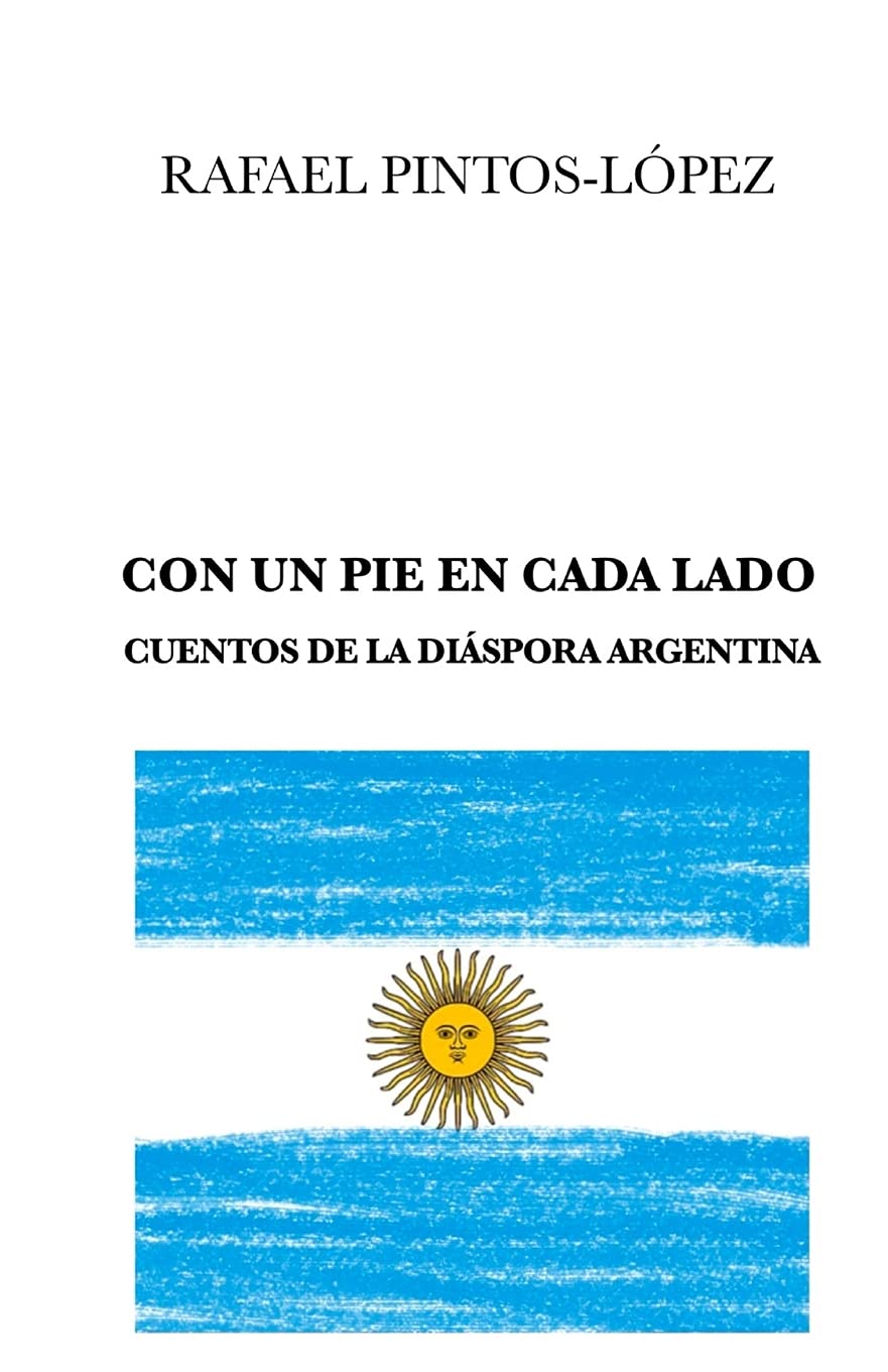 Con Un Pie En Cada Lado: Cuentos de la diáspora argentina