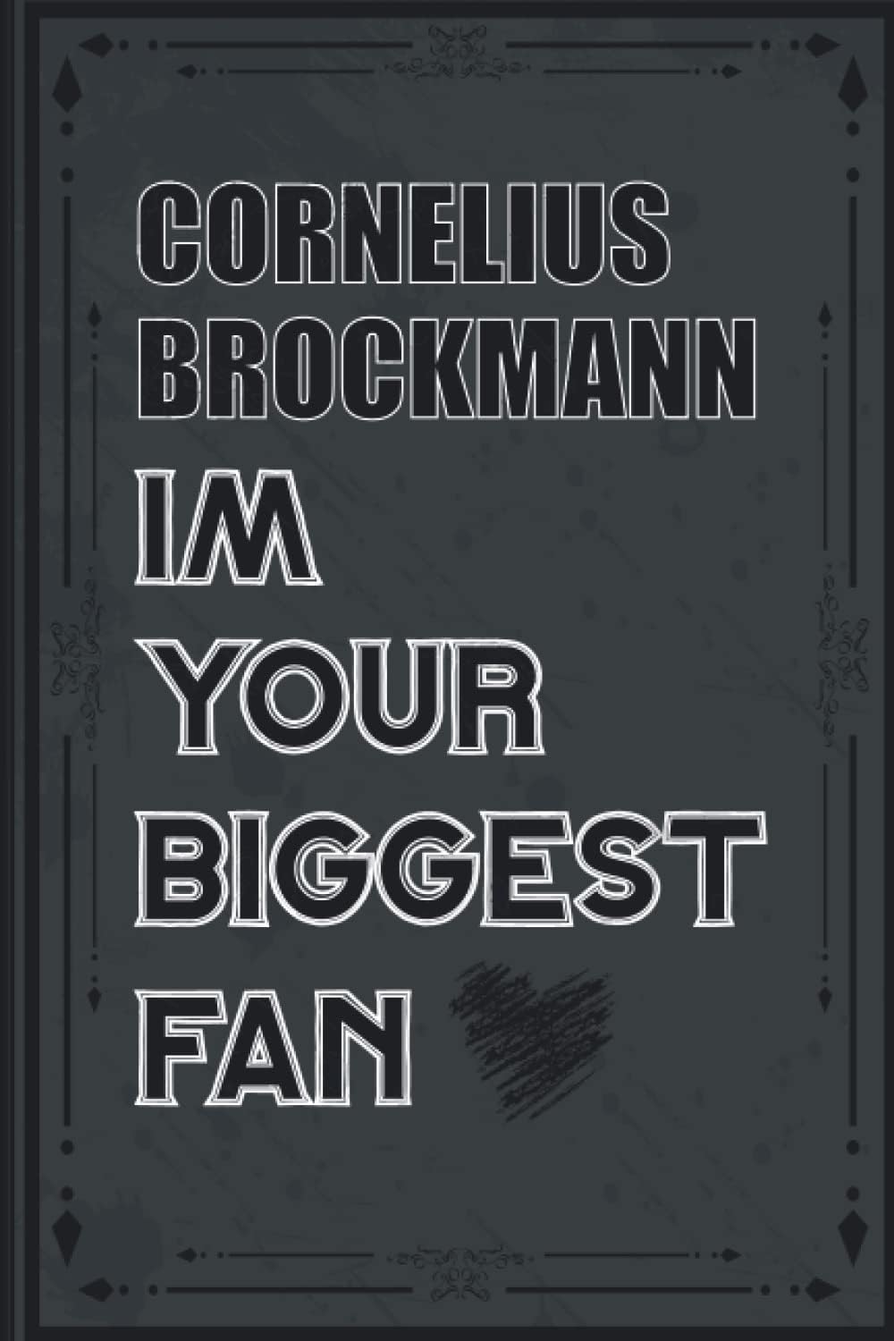 CORNELIUS BROCKMANN Im Your Biggest Fan: Blank Lined CORNELIUS BROCKMANN Notebook, Journal, Diary, Planner, Organizer for CORNELIUS BROCKMANN Fans | ... Fans, Hollywood Artists Supporters, Teens,