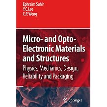 Micro- and Opto-Electronic Materials and Structures Physics, Mechanics, Design, Reliability, Packaging Volume I Materials Physics - Materials ... Physical Design - Reliability and Packaging