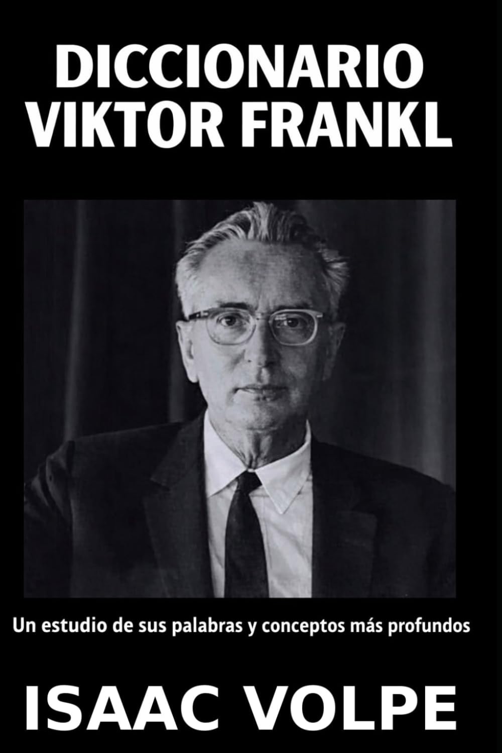 DICCIONARIO VIKTOR FRANKL Un estudio de sus palabras y conceptos más profundos: Una guía estructurada sobre la logoterapia de Viktor Frankl, la ... DE FILOSOFÍA Y GRANDES PENSADORES)