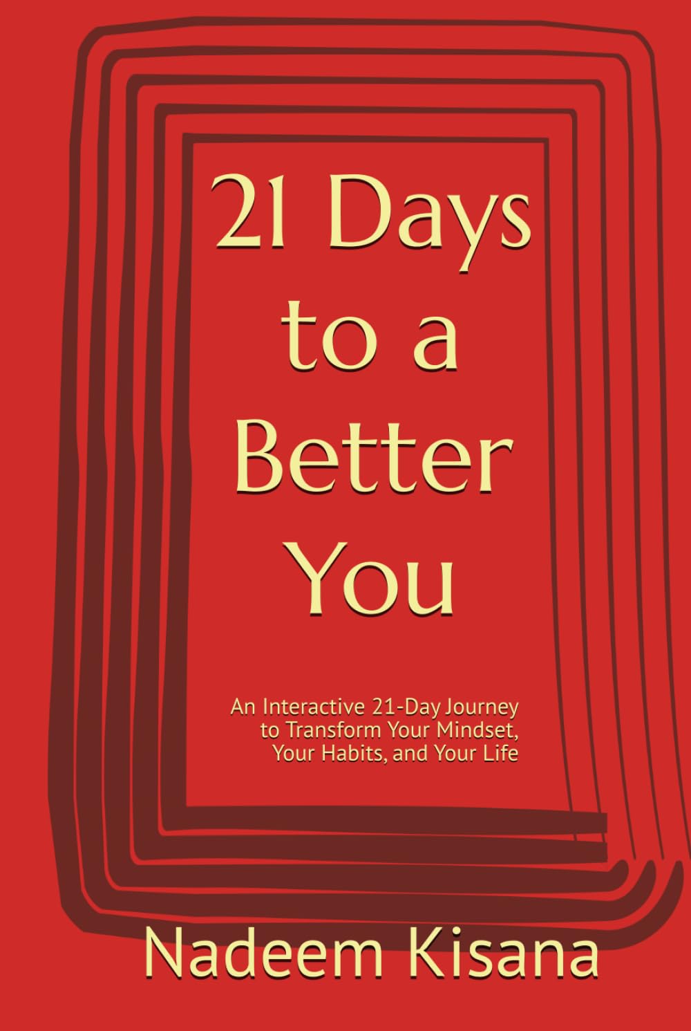 21 Days to a Better You: An Interactive 21-Day Journey to Transform Your Mindset, Your Habits, and Your Life