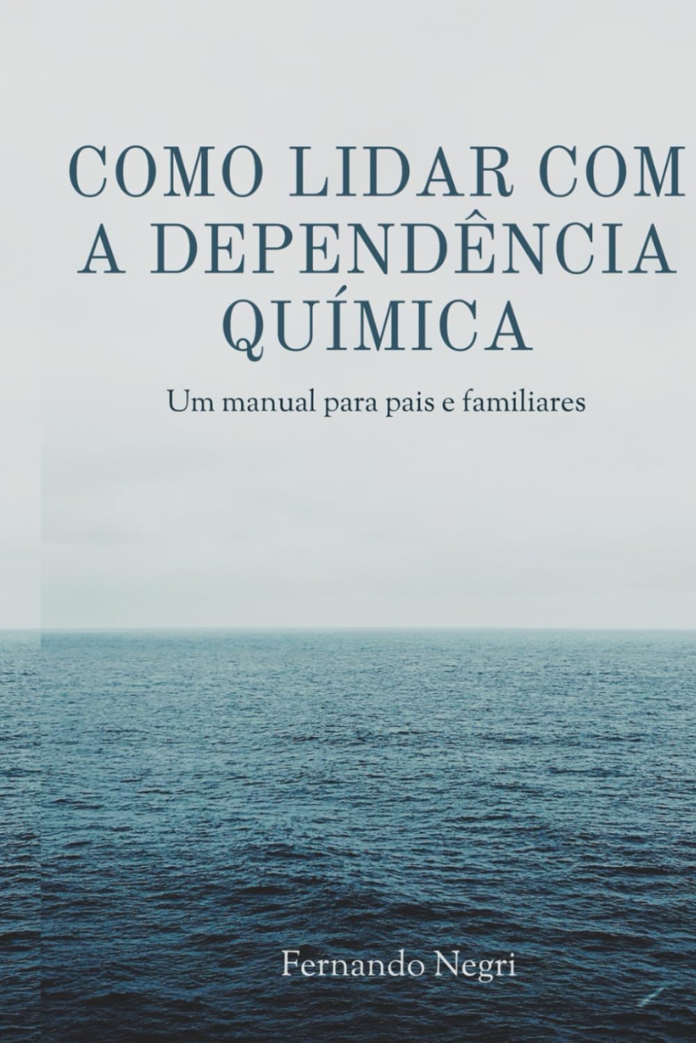 Como lidar com a dependência química: Um manual para pais e familiares