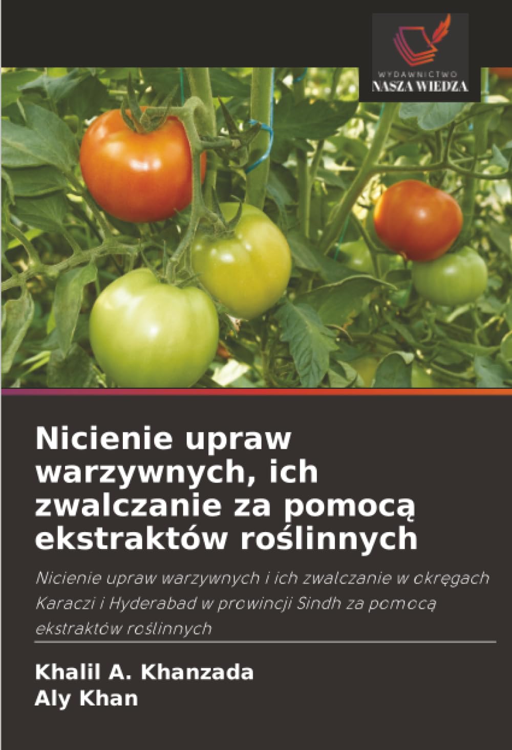 Nicienie upraw warzywnych, ich zwalczanie za pomocą ekstraktów roślinnych: Nicienie upraw warzywnych i ich zwalczanie w okręgach Karaczi i Hyderabad w prowincji Sindh za pomocą ekstraktów roślinnych