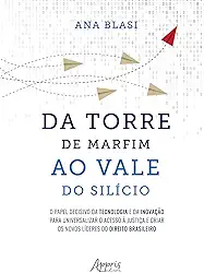 Da Torre de Marfim ao Vale do Silício: O Papel Decisivo da Tecnologia e da Inovação para Universalizar o Acesso à Justiça e Criar os Novos Líderes do Direito Brasileiro