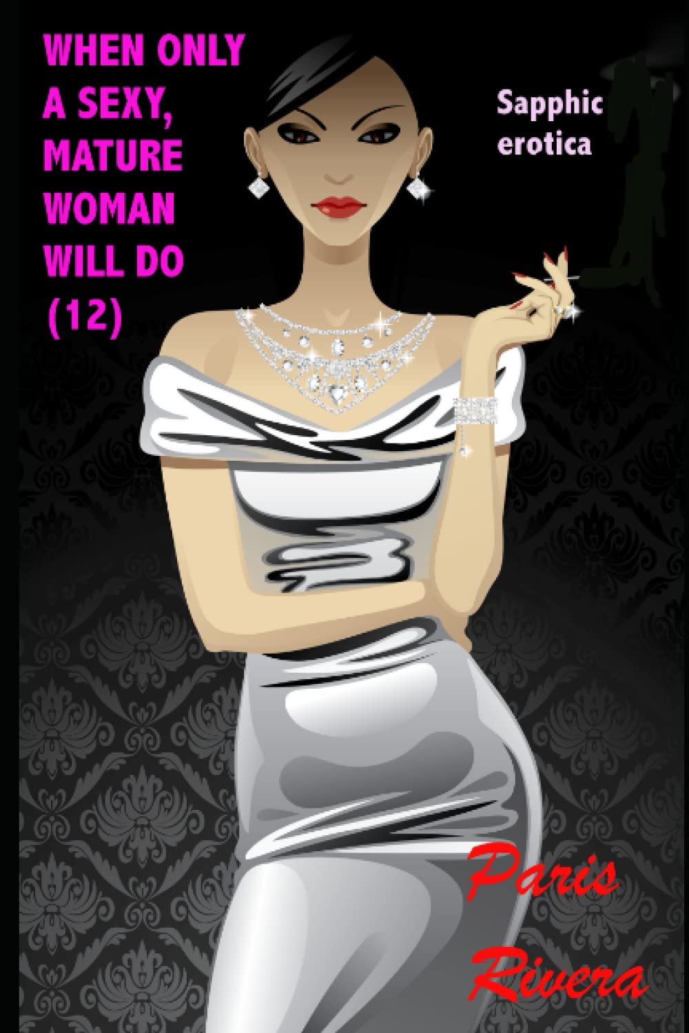 When Only a Sexy, Mature Woman Will Do (12) (When only a sexy, mature woman will do (Sapphic erotica))