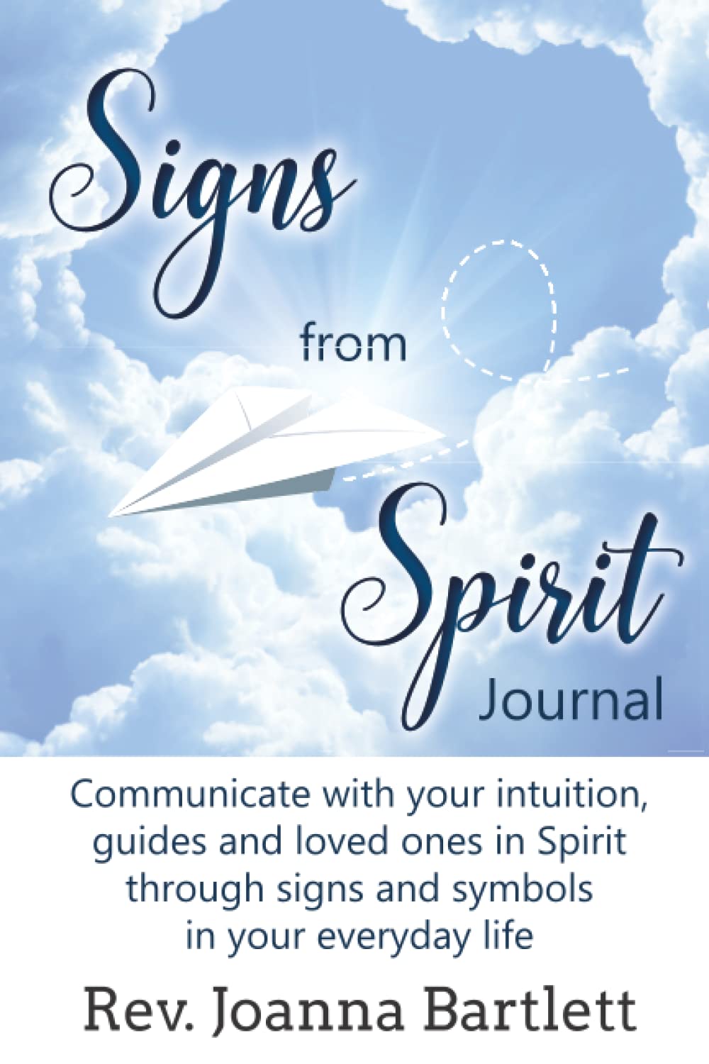 Signs from Spirit Journal: Communicate with your intuition, guides and loved ones in Spirit through signs and symbols in your everyday life