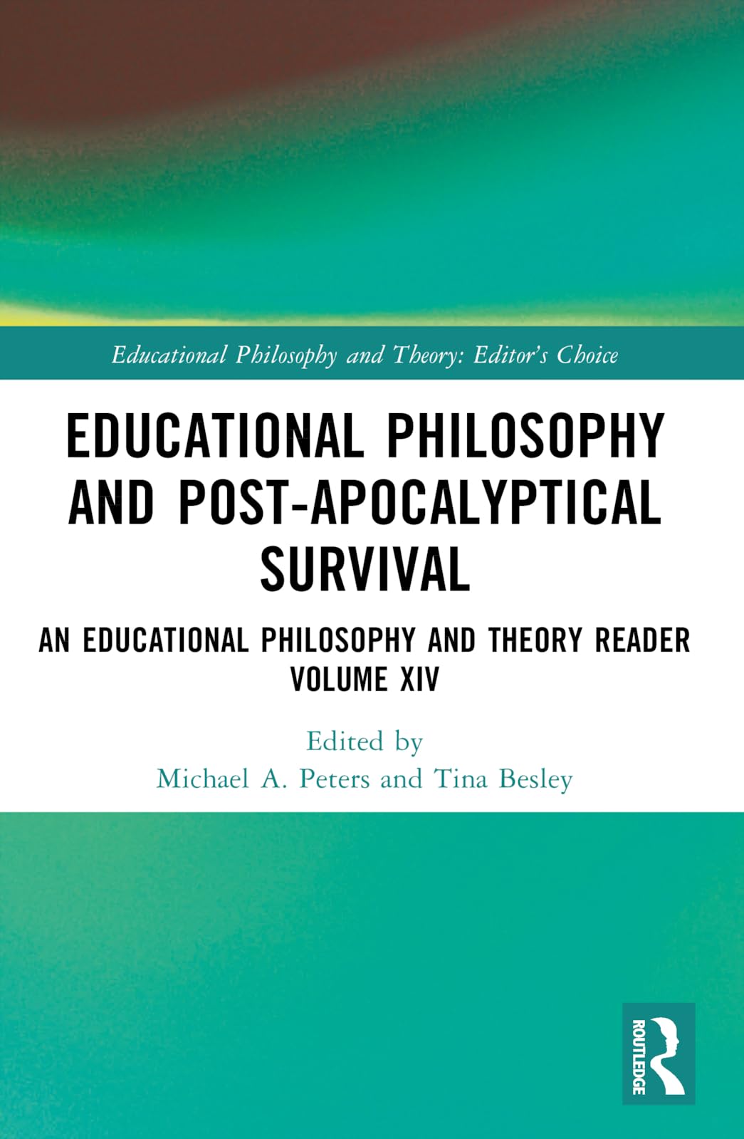 Educational Philosophy and Post-Apocalyptical Survival: An Educational Philosophy and Theory Reader Volume XIV (Educational Philosophy and Theory: Editor’s Choice)