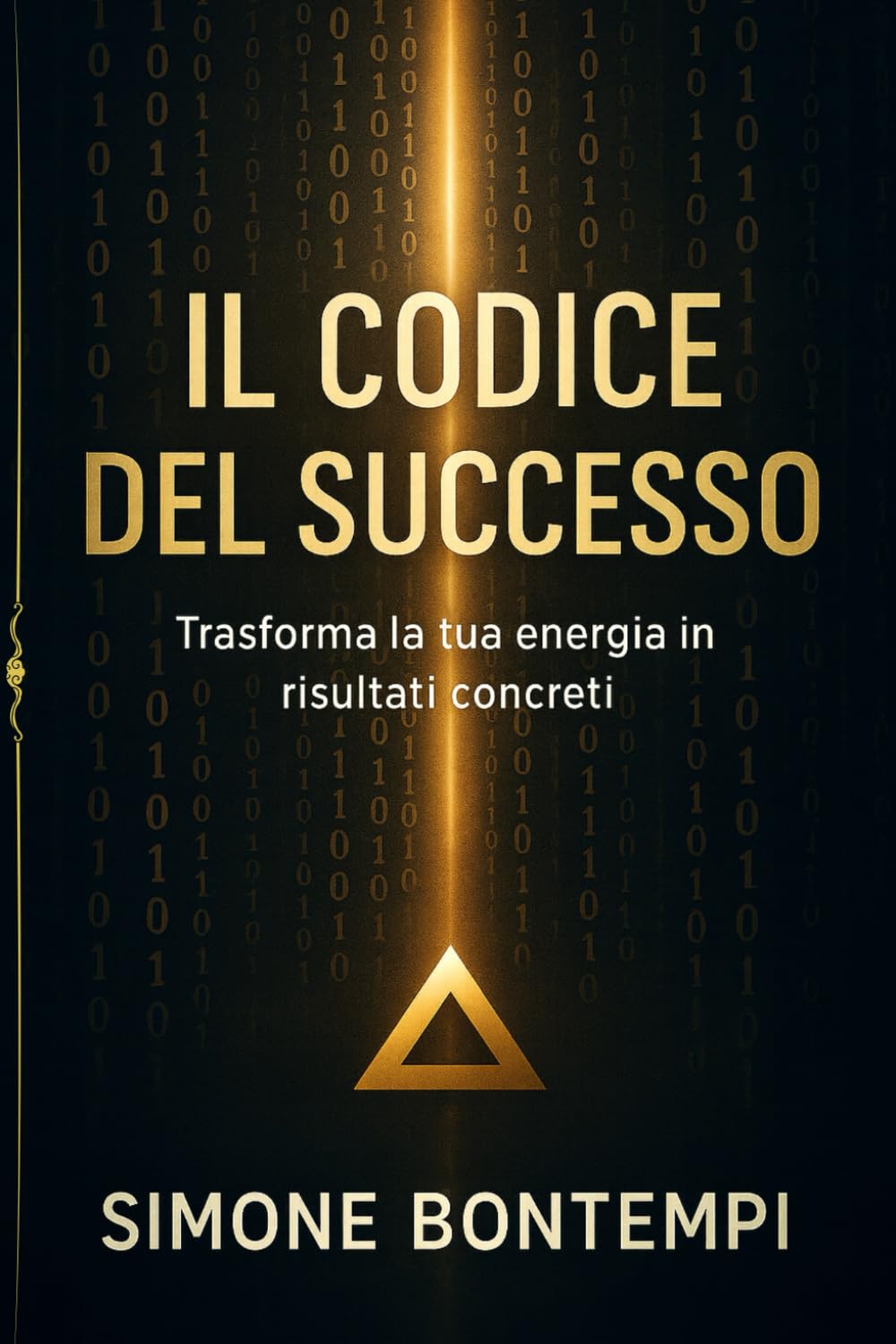 IL CODICE DEL SUCCESSO: Trasforma la tua energia in risultati concreti (Italian Edition)