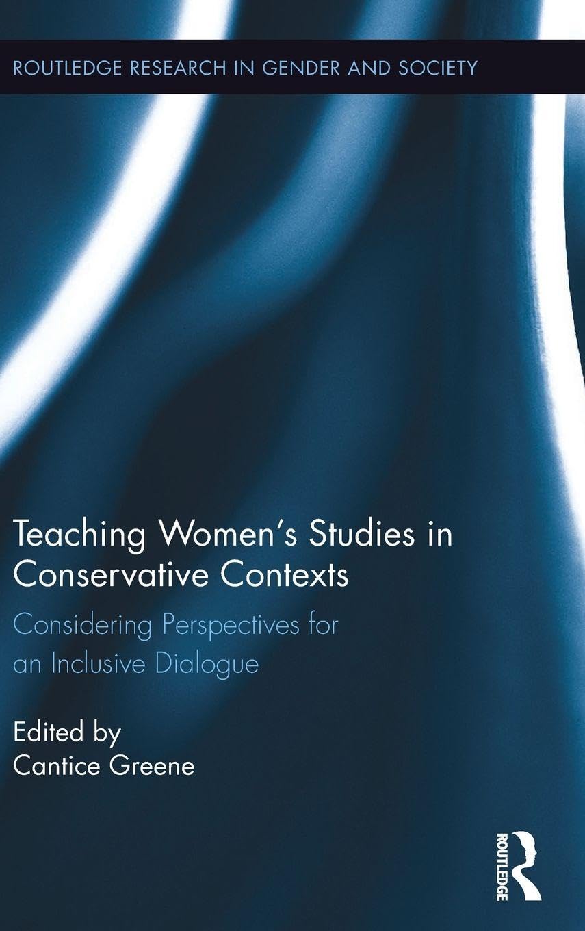Buy Teaching Women's Studies in Conservative Contexts: Considering Perspectives for an Inclusive Dialogue (Routledge Research in Gender and Society, 48) — BookShops.in