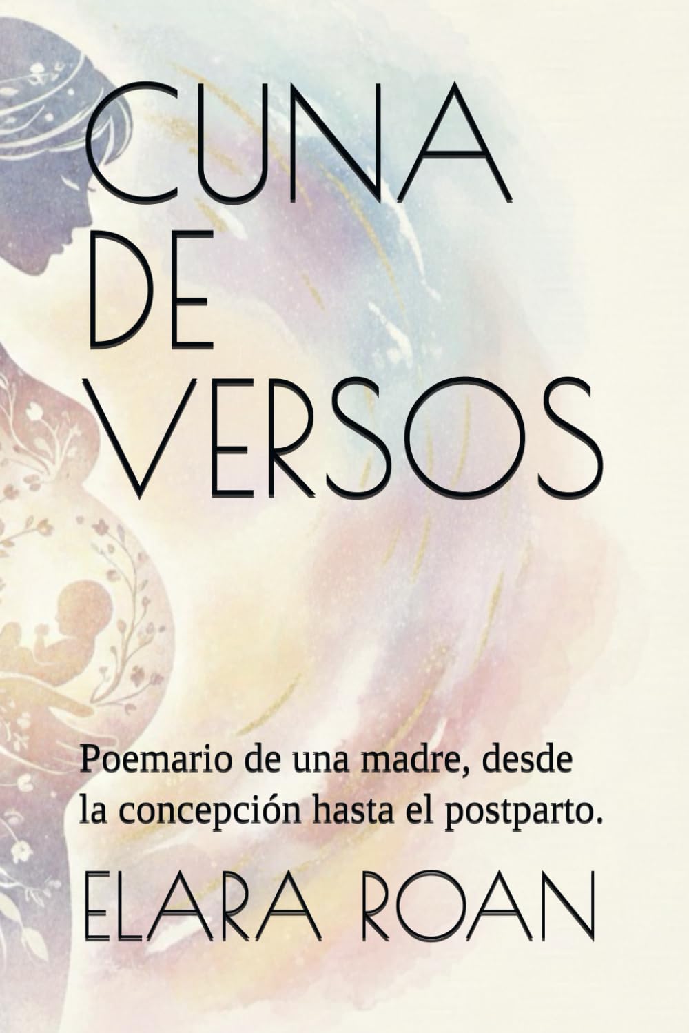 CUNA DE VERSOS: Poemario de una madre, desde la concepción hasta el postparto.