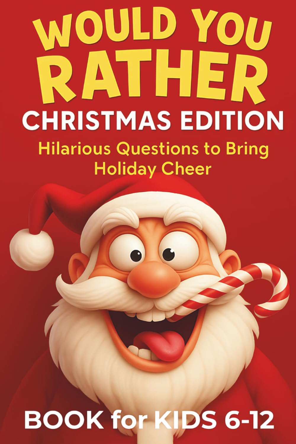 Would You Rather Christmas Edition: Hilarious Questions to Bring Holiday Cheer, Book for Kids 6-12