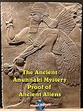 The Ancient Anunnaki Mystery - Proof of Ancient Aliens