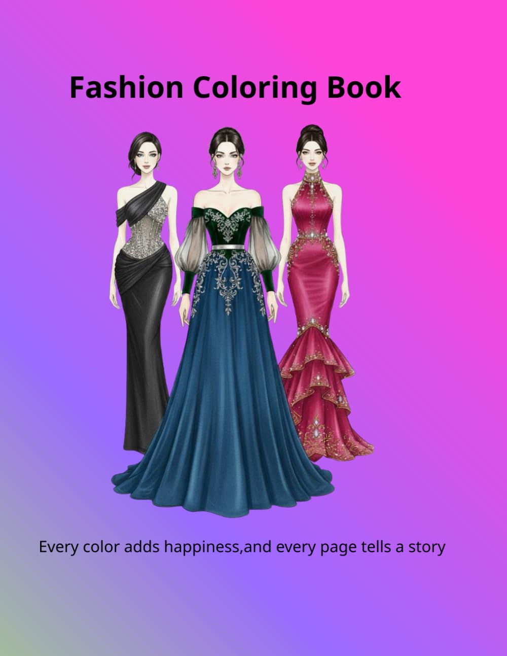 Fashion Coloring Book: Elegant Outfits and Modern Styles for Girls and Teens.