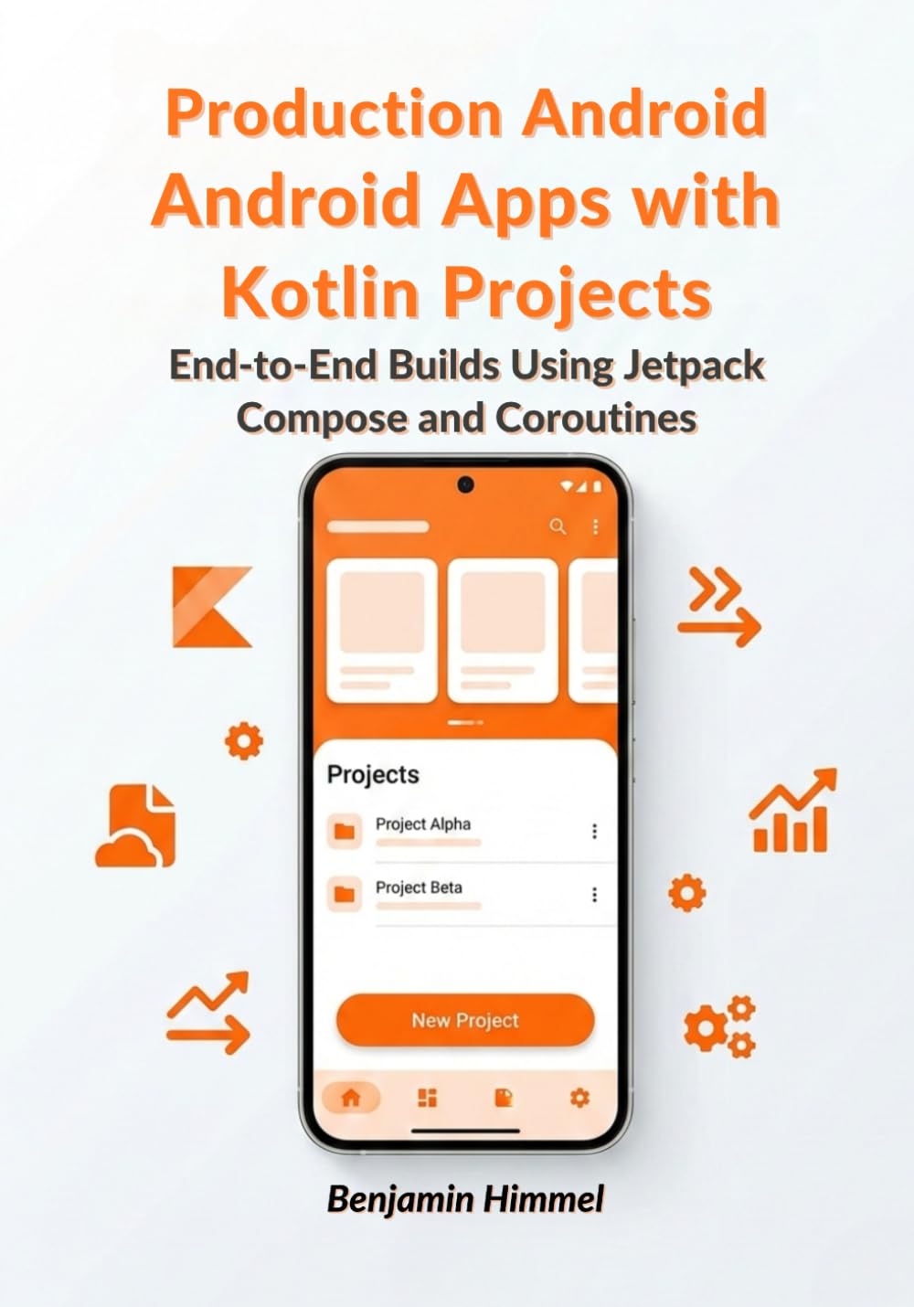 Production Android Apps with Kotlin Projects: End-to-End Builds Using Jetpack Compose and Coroutines