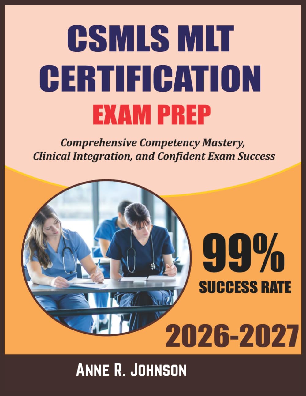 CSMLS MLT Certification Exam Prep 2026 2027: Comprehensive Competency Mastery, Clinical Integration, and Confident Exam Success