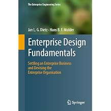 Enterprise Design Fundamentals Settling an Enterprise Business and Devising the Enterprise Organisation The Enterprise Engineering Series