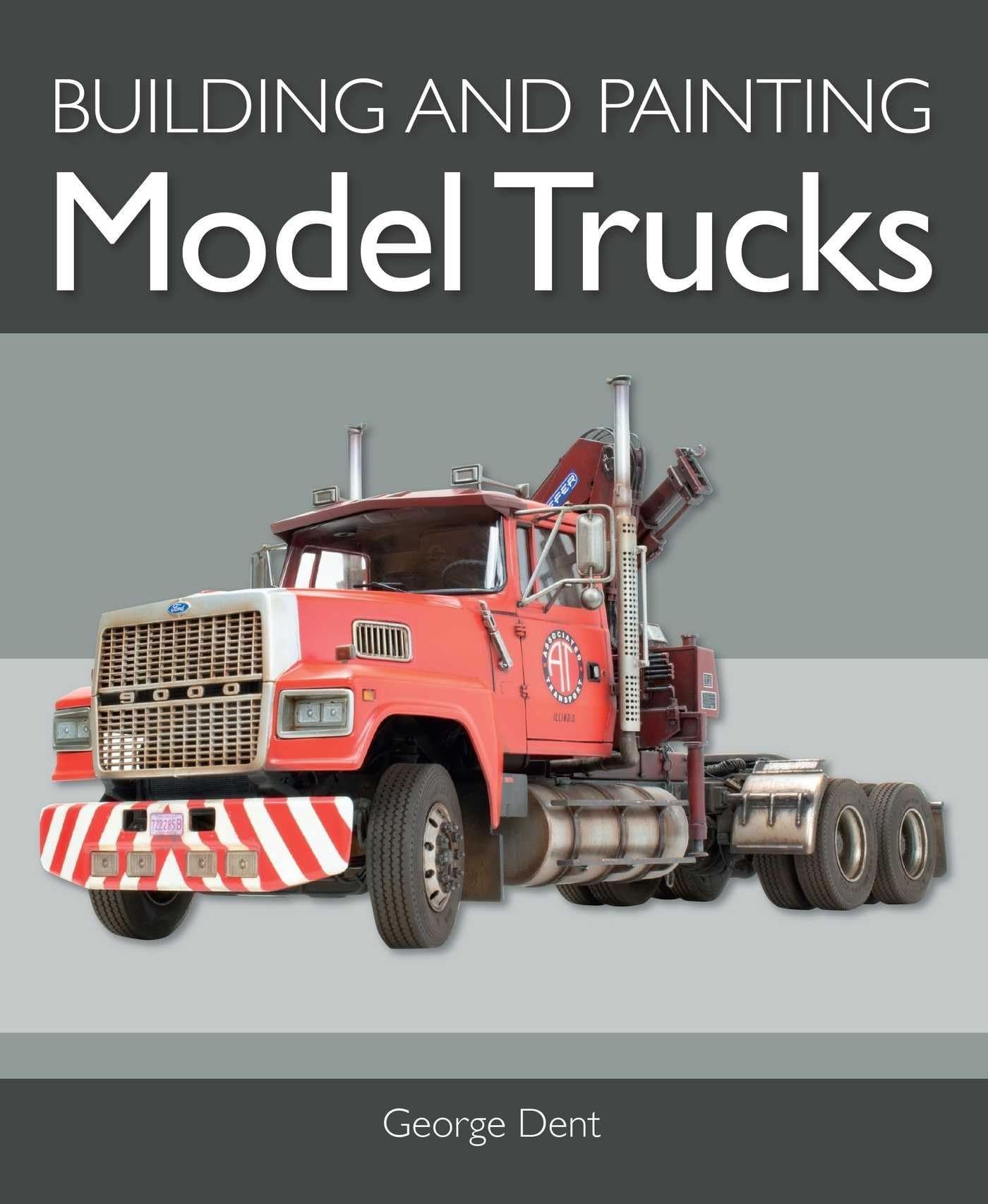 Building and Painting Model Trucks by George Dent (Paperback Book)